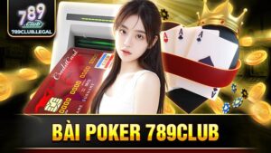 Bài Poker 789Club: Tựa game bài trực tuyến giải trí cực hot 5 789Club poker